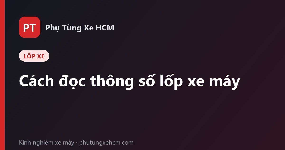 Cách đọc thông số lốp xe máy và khi nào cần thay lốp mới