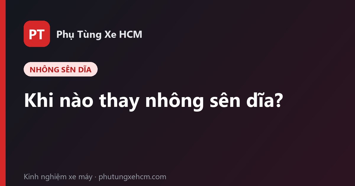 Khi nào thay nhông sên dĩa xe máy? Dấu hiệu và cách bảo dưỡng sên